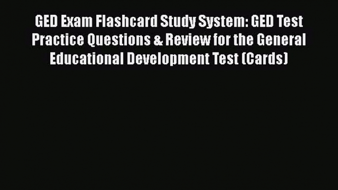 Read Book GED Exam Flashcard Study System: GED Test Practice Questions & Review for the General