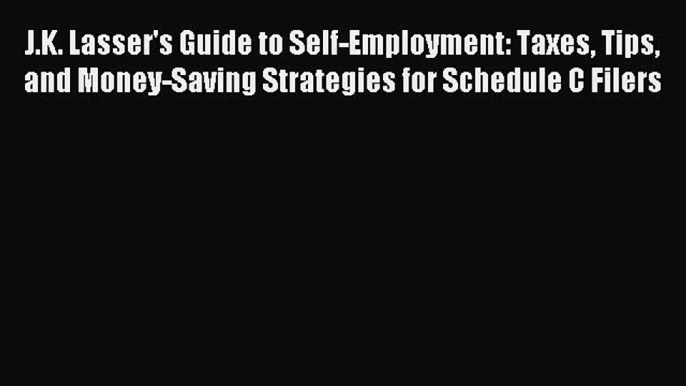 Popular book J.K. Lasser's Guide to Self-Employment: Taxes Tips and Money-Saving Strategies