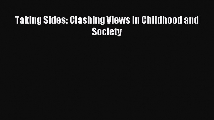 READ book  Taking Sides: Clashing Views in Childhood and Society#  Full E-Book