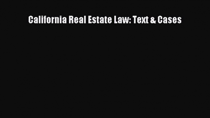 READbook California Real Estate Law: Text & Cases FREE BOOOK ONLINE