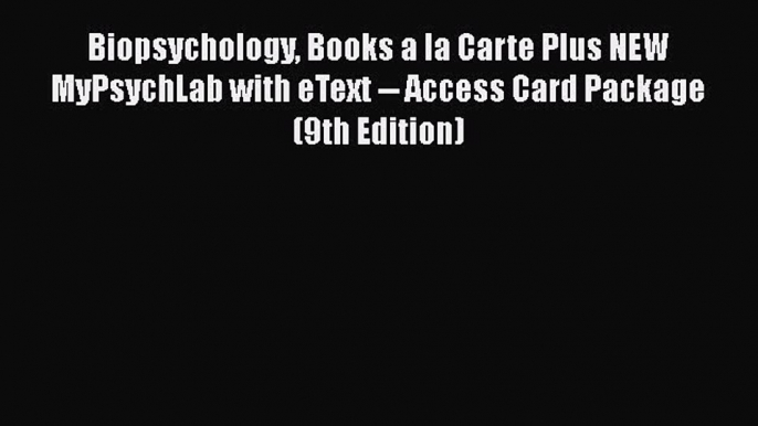 Read Biopsychology Books a la Carte Plus NEW MyPsychLab with eText -- Access Card Package (9th