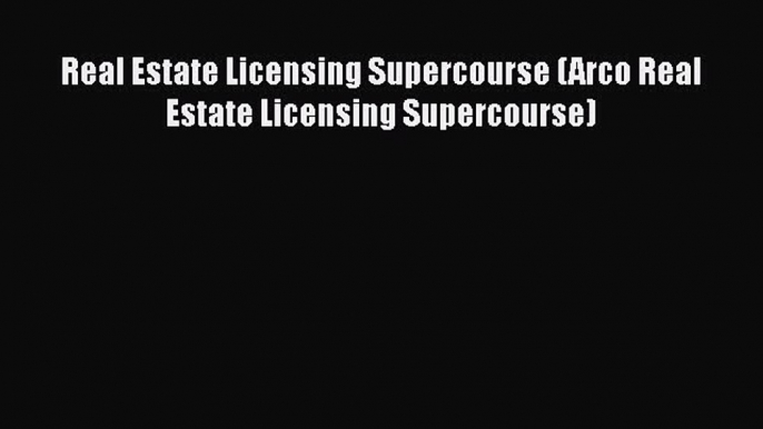 READbook Real Estate Licensing Supercourse (Arco Real Estate Licensing Supercourse) READ  ONLINE