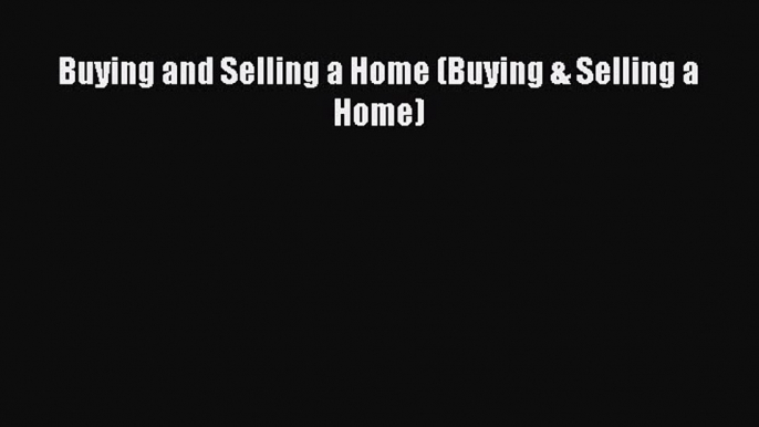 READbook Buying and Selling a Home (Buying & Selling a Home) FREE BOOOK ONLINE