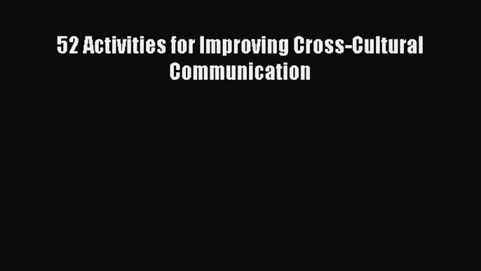 Enjoyed read 52 Activities for Improving Cross-Cultural Communication