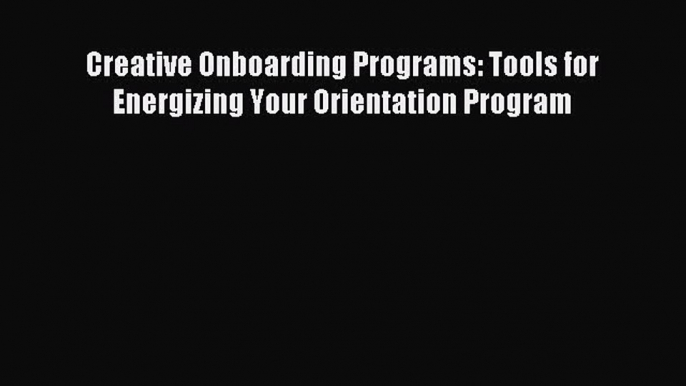 Read hereCreative Onboarding Programs: Tools for Energizing Your Orientation Program