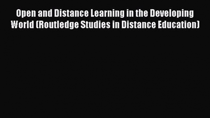 favorite  Open and Distance Learning in the Developing World (Routledge Studies in Distance