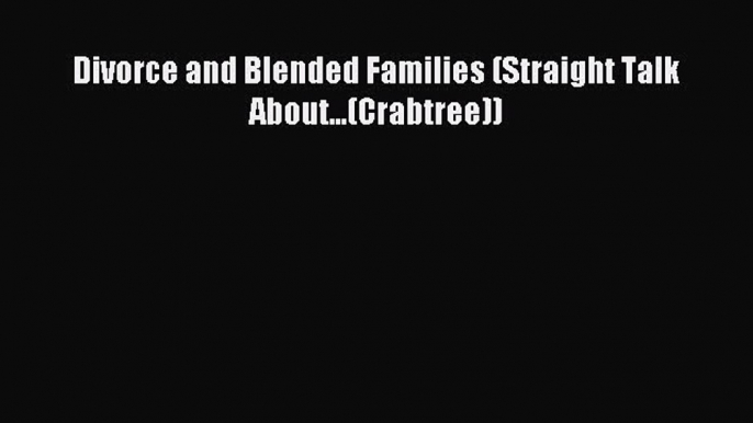 Read Divorce and Blended Families (Straight Talk About...(Crabtree)) Ebook Free