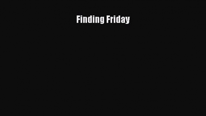 Read Finding Friday Ebook Free