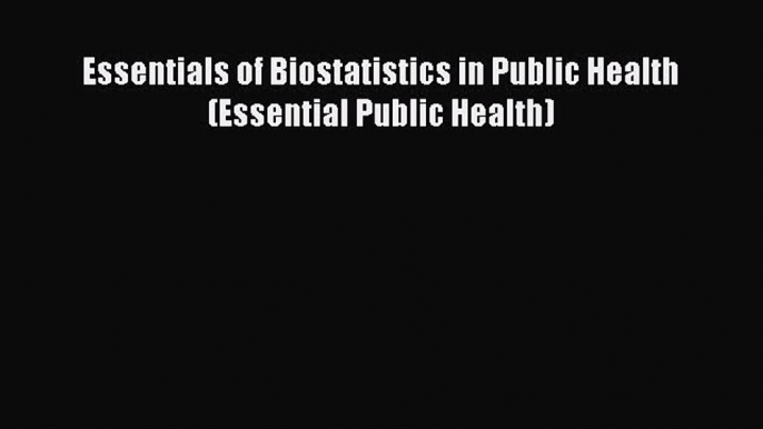 Read Books Essentials of Biostatistics in Public Health (Essential Public Health) ebook textbooks