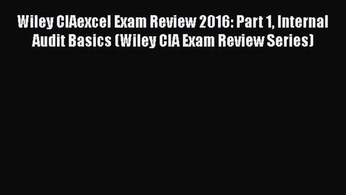 [PDF] Wiley CIAexcel Exam Review 2016: Part 1 Internal Audit Basics (Wiley CIA Exam Review