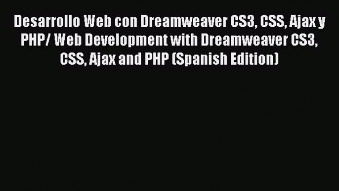 Read Desarrollo Web con Dreamweaver CS3 CSS Ajax y PHP/ Web Development with Dreamweaver CS3