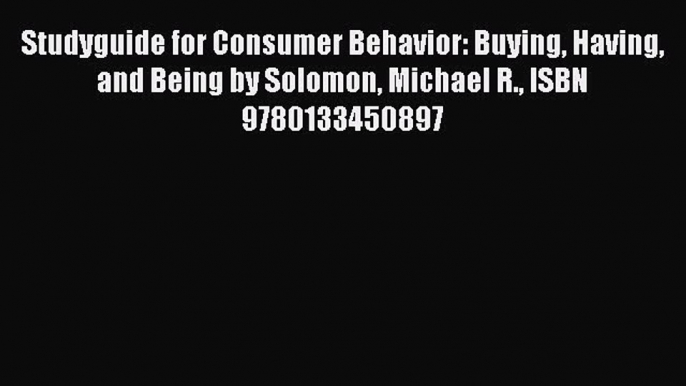 Download Studyguide for Consumer Behavior: Buying Having and Being by Solomon Michael R. ISBN