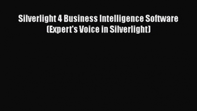 Read Silverlight 4 Business Intelligence Software (Expert's Voice in Silverlight) Ebook Free
