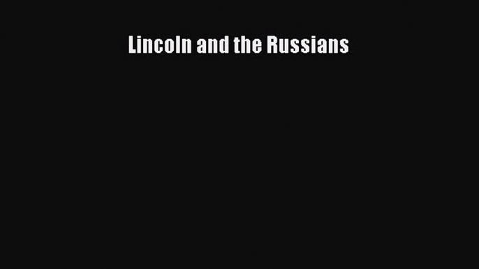 Download Book Lincoln and the Russians ebook textbooks