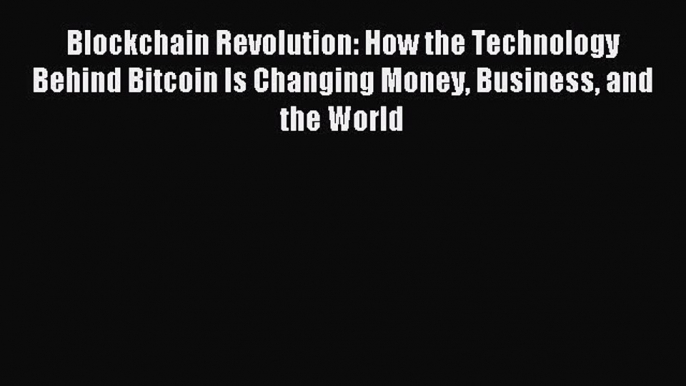 For you Blockchain Revolution: How the Technology Behind Bitcoin Is Changing Money Business