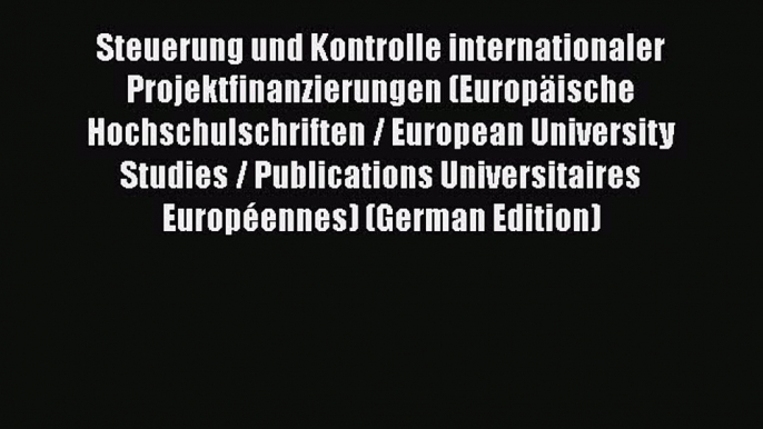 [PDF] Steuerung und Kontrolle internationaler Projektfinanzierungen (EuropÃ¤ische Hochschulschriften