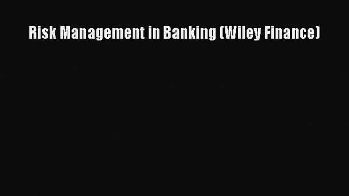 Pdf online Risk Management in Banking (Wiley Finance)