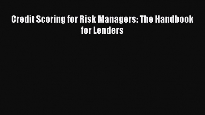 Read hereCredit Scoring for Risk Managers: The Handbook for Lenders