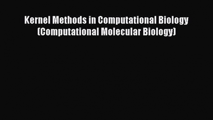 Read Books Kernel Methods in Computational Biology (Computational Molecular Biology) E-Book