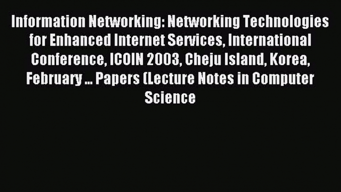 Read Information Networking: Networking Technologies for Enhanced Internet Services International