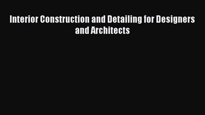 [PDF] Interior Construction and Detailing for Designers and Architects  Read Online