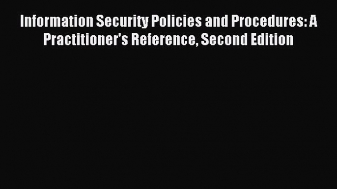 Read Information Security Policies and Procedures: A Practitioner's Reference Second Edition