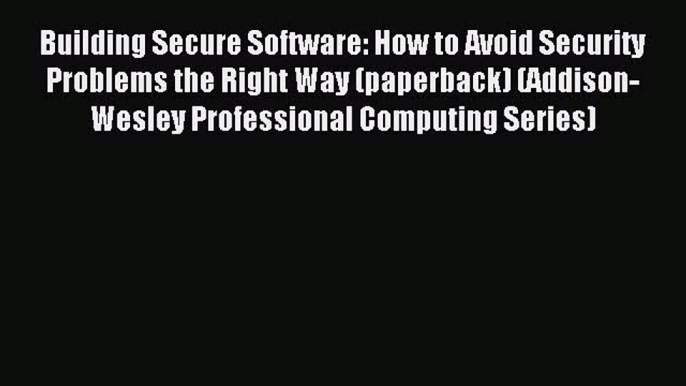 Download Building Secure Software: How to Avoid Security Problems the Right Way (paperback)