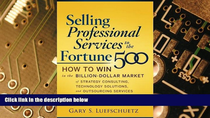 Big Deals  Selling Professional Services to the Fortune 500: How to Win in the Billion-Dollar