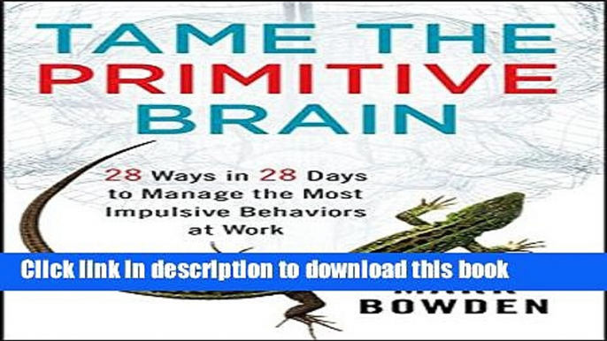 New Book Tame the Primitive Brain: 28 Ways in 28 Days to Manage the Most Impulsive Behaviors at Work