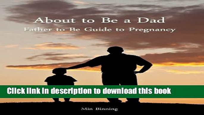 Collection Book About to be a Dad: Father to be guide to pregnancy (How to be a good father Book 1)