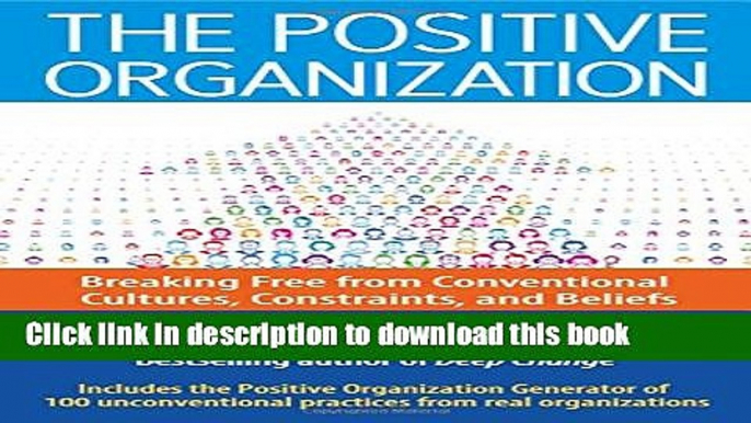 New Book The Positive Organization: Breaking Free from Conventional Cultures, Constraints, and