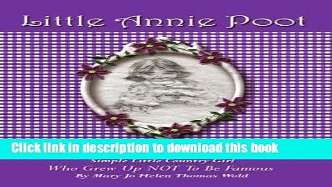 [PDF] Little Annie Poot: Early Childhood Memories of a Simple Little Country Girl Who Grew Up Not