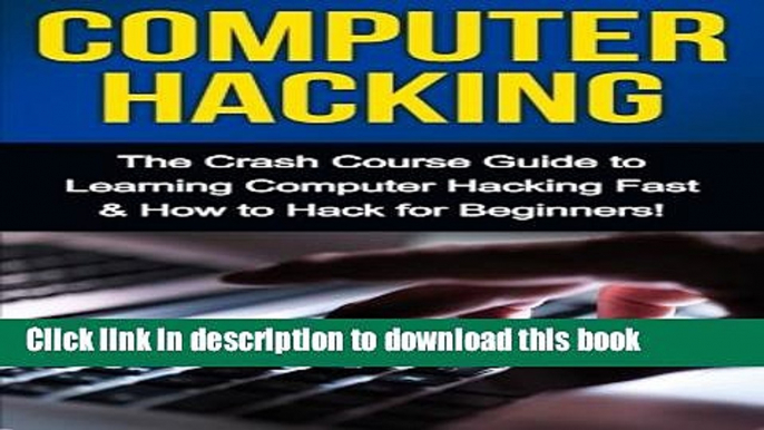 [New] PDF Computer Hacking: The Crash Course Guide to Learning Computer Hacking Fast   How to Hack