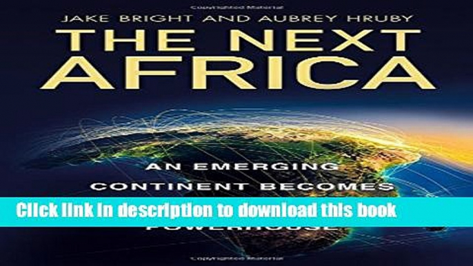 [PDF] The Next Africa: An Emerging Continent Becomes a Global Powerhouse Full Online