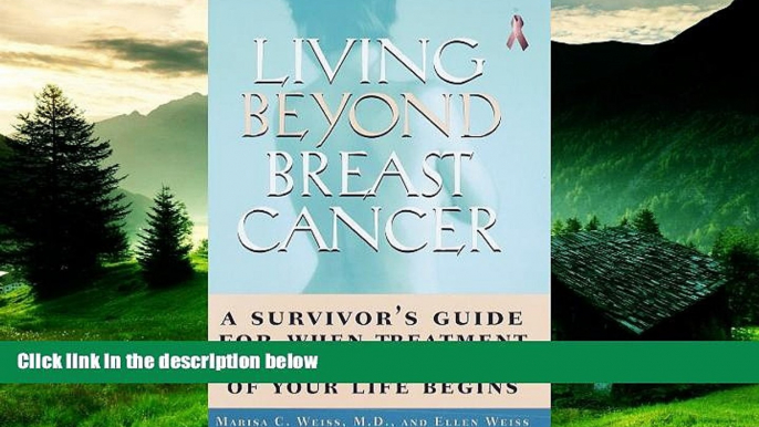 Must Have  Living Beyond Breast Cancer:: A Survivor s Guide for When Treatment Ends and the Rest