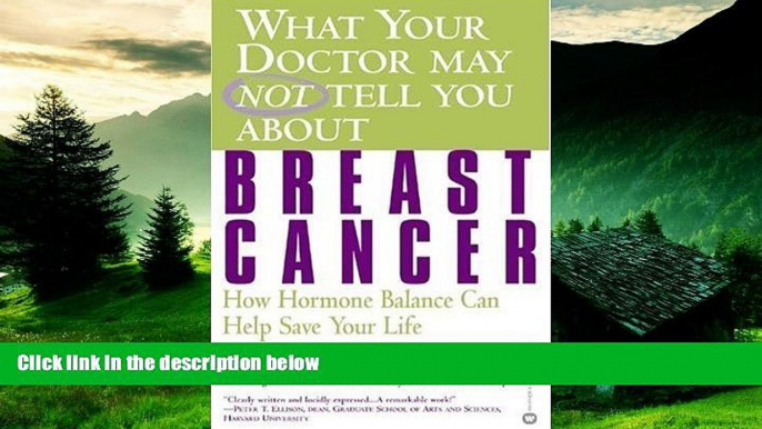 READ FREE FULL  What Your Doctor May Not Tell You About Breast Cancer: How Hormone Balance Can