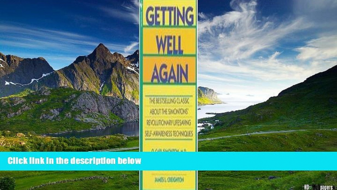 Must Have  Getting Well Again: A Step-by-Step, Self-Help Guide to Overcoming Cancer for Patients