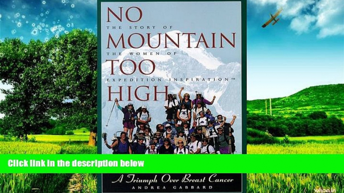 Must Have  No Mountain Too High: A Triumph over Breast Cancer (Adventura Books)  READ Ebook Full