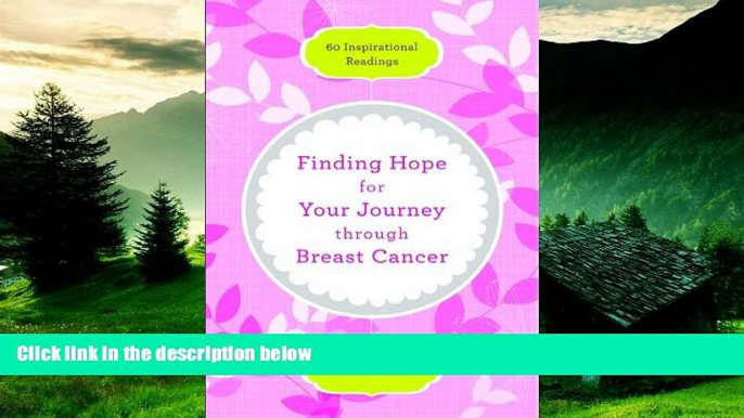 READ FREE FULL  Finding Hope for Your Journey through Breast Cancer: 60 Inspirational Readings