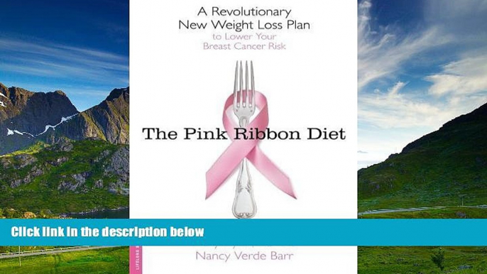 READ FREE FULL  The Pink Ribbon Diet: A Revolutionary New Weight Loss Plan to Lower Your Breast