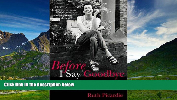 Must Have  Before I Say Goodbye: Recollections and Observations from One Woman s Final Year  READ