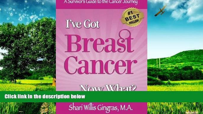 Full [PDF] Downlaod  I ve Got Breast Cancer Now What?: A Survivor s Guide to the Cancer Journey