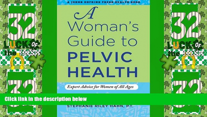 Big Deals  A Woman s Guide to Pelvic Health: Expert Advice for Women of All Ages (A Johns Hopkins