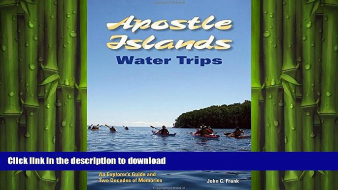 GET PDF  Apostle Islands Water Trips: An Explorer s Guide and Two Decades of Memories  BOOK ONLINE