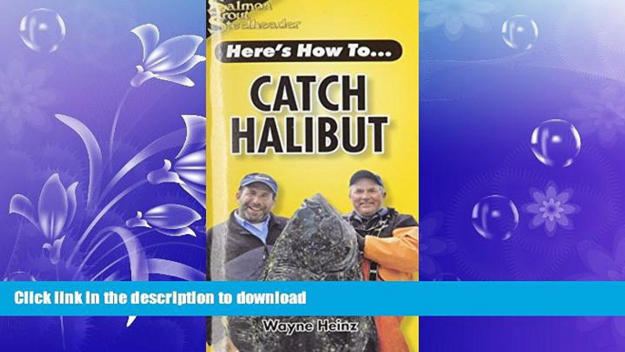 FAVORITE BOOK  Catch Halibut (Here s How To...) FULL ONLINE