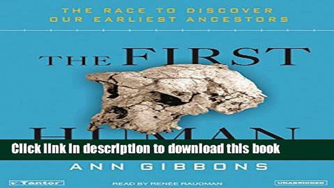 Read The First Human: The Race to Discover Our Earliest Ancestors  Ebook Free