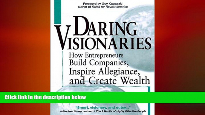 READ book  Daring Visionaries: How Entrepreneurs Build Companies, Inspire Allegiance, and Create