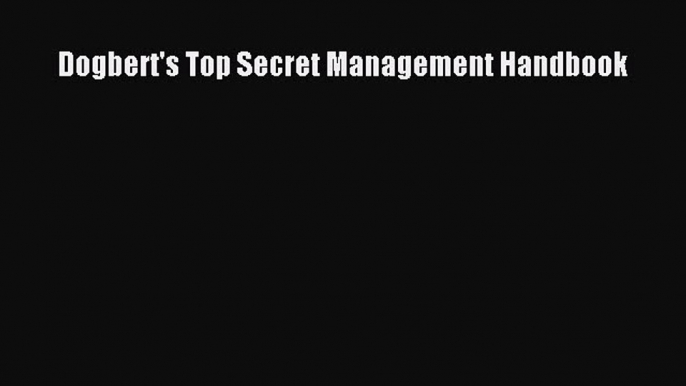 [PDF] Dogbert's Top Secret Management Handbook Read Full Ebook