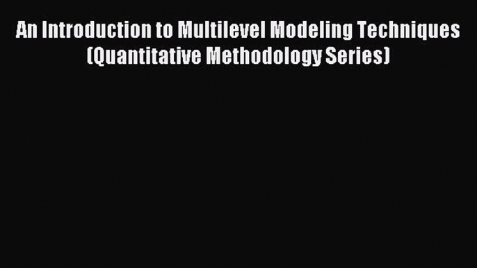 Read An Introduction to Multilevel Modeling Techniques (Quantitative Methodology Series) Ebook