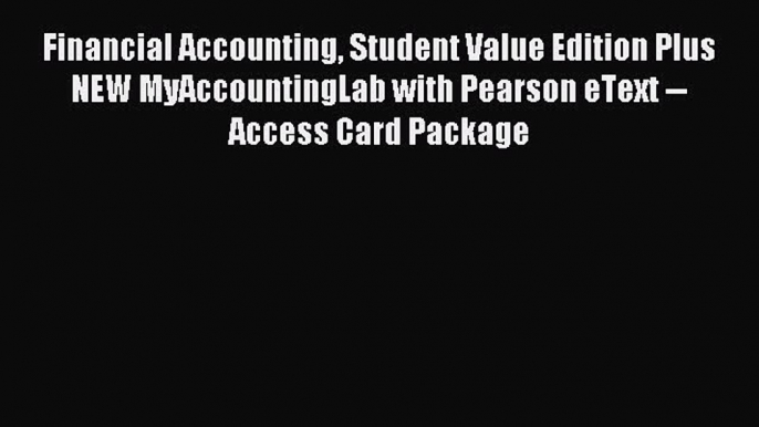 Read Financial Accounting Student Value Edition Plus NEW MyAccountingLab with Pearson eText